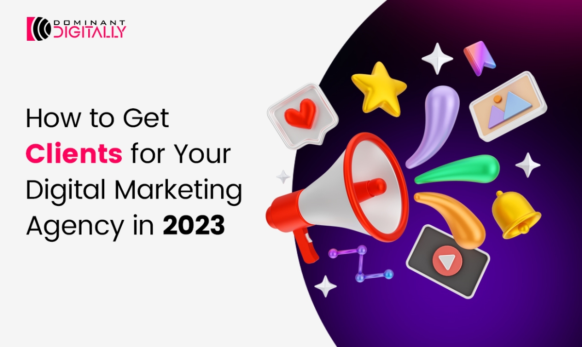 How to Get Clients for Your Digital Marketing Agency in 2023