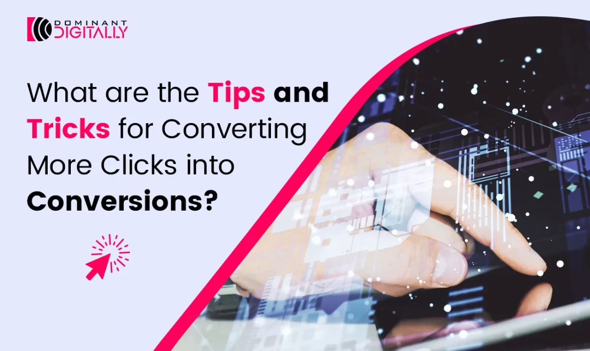 What are the Tips and Tricks for Converting More Clicks into Conversions